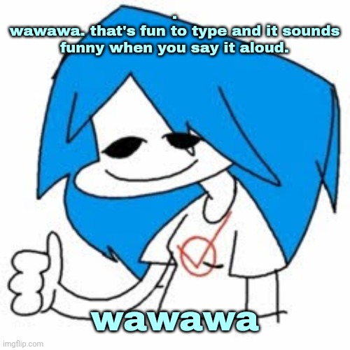 NuSky. | .
wawawa. that's fun to type and it sounds funny when you say it aloud. wawawa | image tagged in nusky | made w/ Imgflip meme maker
