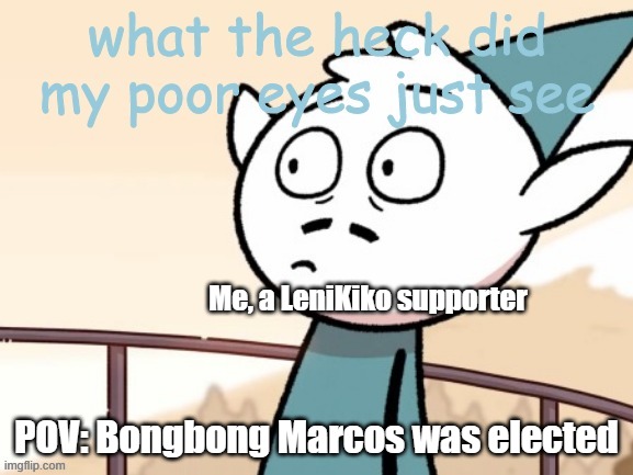 Only filipinos can relate. | Me, a LeniKiko supporter; POV: Bongbong Marcos was elected | image tagged in hilda uuuh face | made w/ Imgflip meme maker