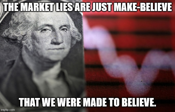 market lies in wait | THE MARKET LIES ARE JUST MAKE-BELIEVE; THAT WE WERE MADE TO BELIEVE. | image tagged in inflation eco | made w/ Imgflip meme maker