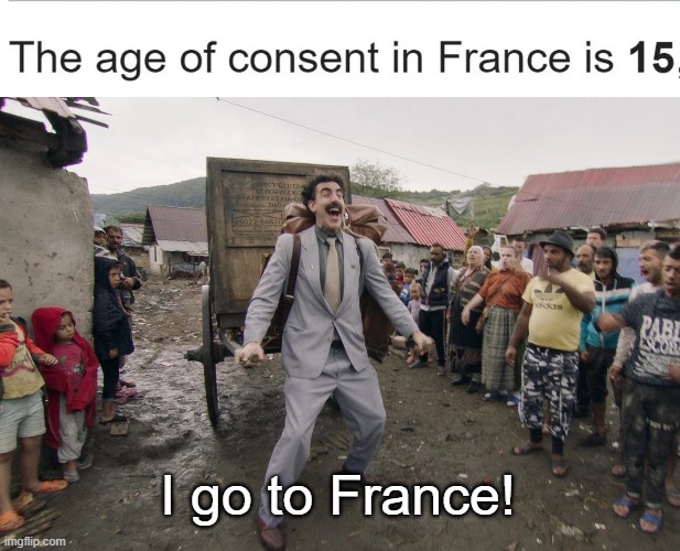 I go to France! | image tagged in borat i go to america | made w/ Imgflip meme maker