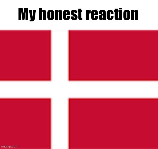 My honest reaction | made w/ Imgflip meme maker