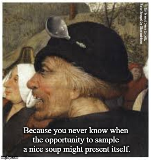 Soup | image tagged in soup,bruegel,renaissance,painting,art memes,spoon | made w/ Imgflip meme maker