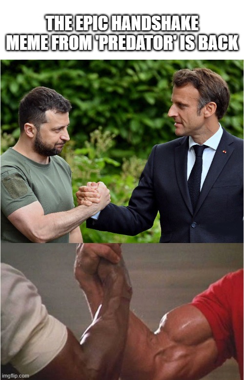 The Epic Handshake Meme Is Back | THE EPIC HANDSHAKE MEME FROM 'PREDATOR' IS BACK | image tagged in epic handshake,ukraine,macron,emmanuel macron | made w/ Imgflip meme maker