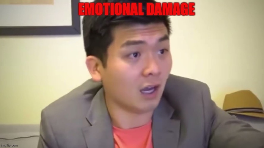 EMOTIONAL DAMAGE | image tagged in emotional damage | made w/ Imgflip meme maker