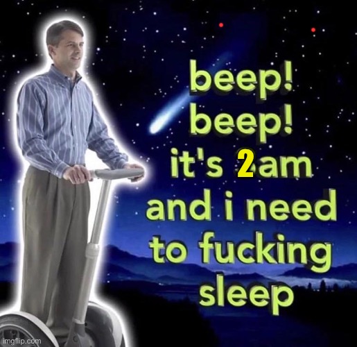 beep beep it's 3 am | 2 | image tagged in beep beep it's 3 am | made w/ Imgflip meme maker