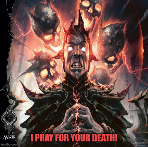 Cursed | I PRAY FOR YOUR DEATH! | image tagged in satanic,curse,hex,spell,hate,pray | made w/ Imgflip meme maker