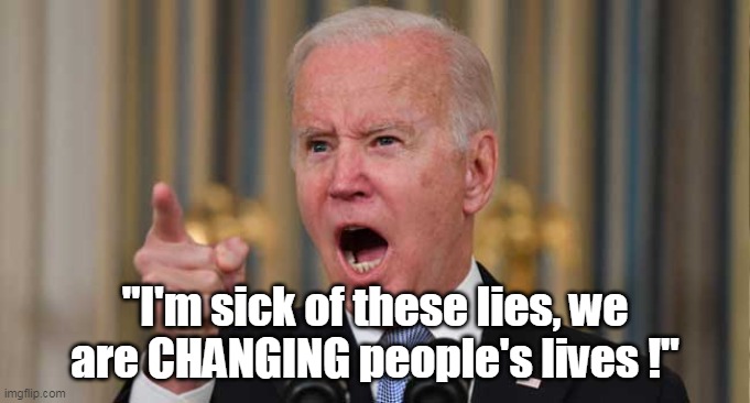 "I'm sick of these lies, we are CHANGING people's lives !" | made w/ Imgflip meme maker