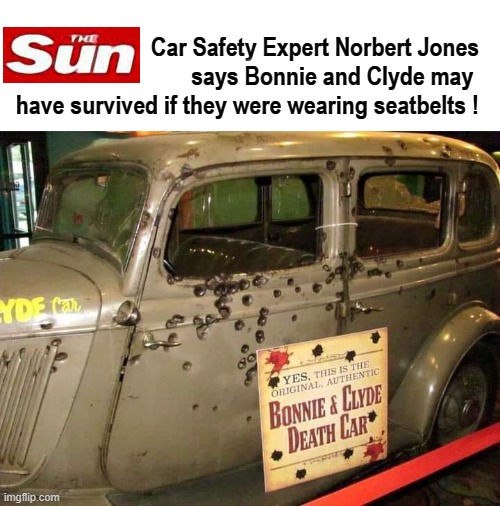 Bonnie and Clyde | Car Safety Expert Norbert Jones   
  says Bonnie and Clyde may    
have survived if they were wearing seatbelts ! | image tagged in seatbelt | made w/ Imgflip meme maker