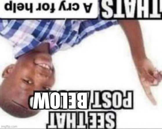 BELOW | made w/ Imgflip meme maker