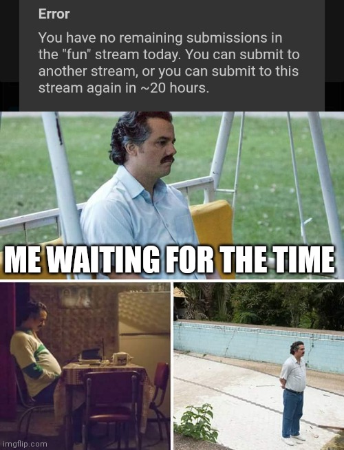 Pain. Truly pain. | ME WAITING FOR THE TIME | image tagged in memes,sad pablo escobar,funny,so true memes,truth,pain | made w/ Imgflip meme maker