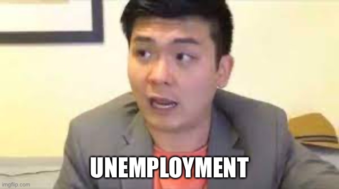 Steven He Emotional Damage | UNEMPLOYMENT | image tagged in steven he emotional damage | made w/ Imgflip meme maker