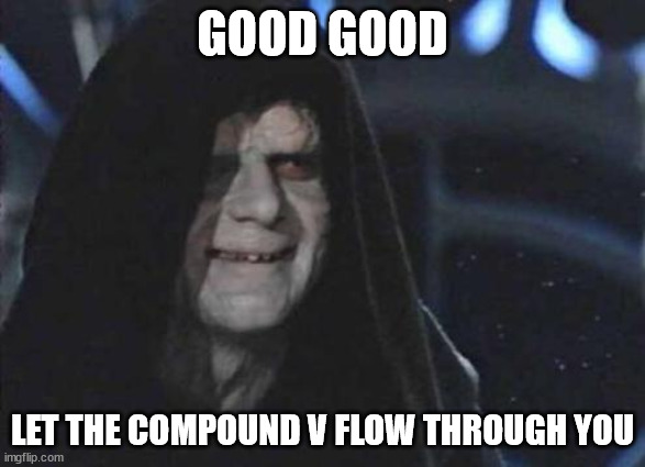 Palps is approving of the new version of the Midichlorians | GOOD GOOD; LET THE COMPOUND V FLOW THROUGH YOU | image tagged in emperor palpatine | made w/ Imgflip meme maker