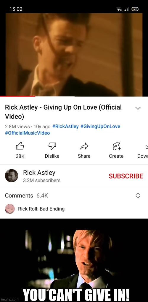 No Rick Astley, you can't give in! | YOU CAN'T GIVE IN! | image tagged in rickroll,rick astley | made w/ Imgflip meme maker