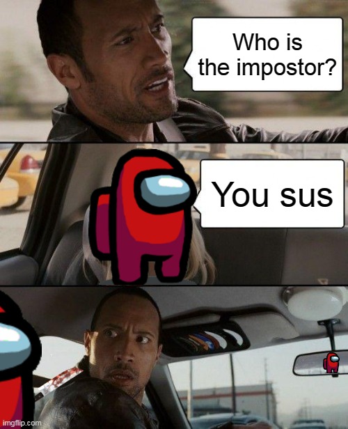 Among Us bruh moment | Who is the impostor? You sus | image tagged in memes,the rock driving | made w/ Imgflip meme maker