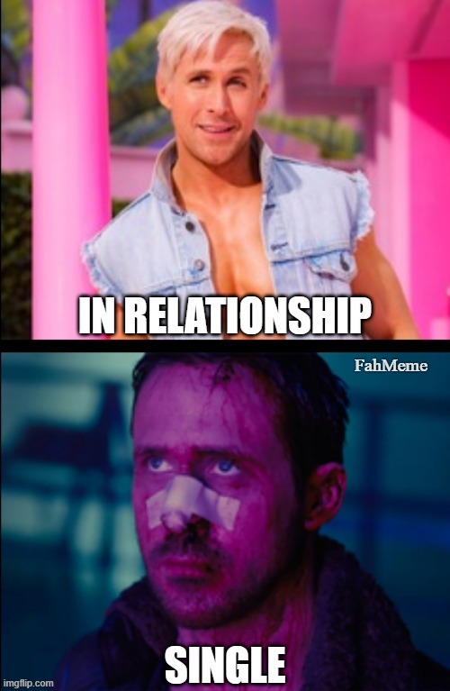 When you are In Relationship vs When you are Single | image tagged in ryan gosling,relationship,single,barbie,ken,blade runner | made w/ Imgflip meme maker
