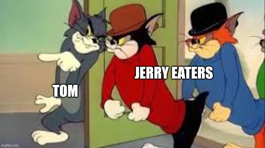 Tom and Jerry Goons | TOM JERRY EATERS | image tagged in tom and jerry goons | made w/ Imgflip meme maker