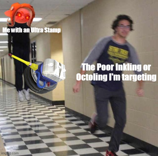 Ultra Stamp time | Me with an Ultra Stamp; The Poor Inkling or Octoling I'm targeting | image tagged in splatoon 2 | made w/ Imgflip meme maker