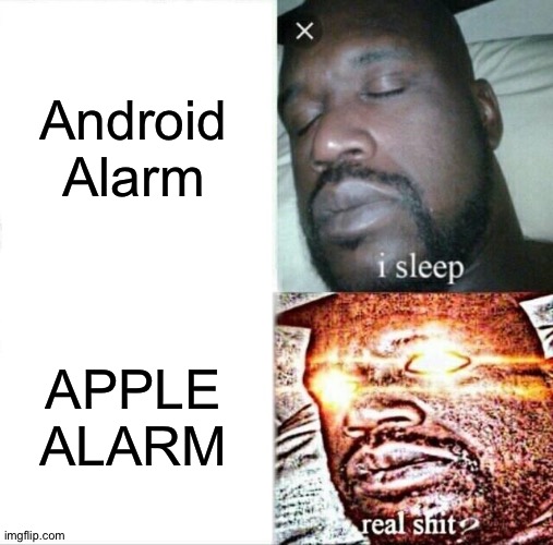 What Alarm do: | Android Alarm; APPLE ALARM | image tagged in memes,sleeping shaq | made w/ Imgflip meme maker