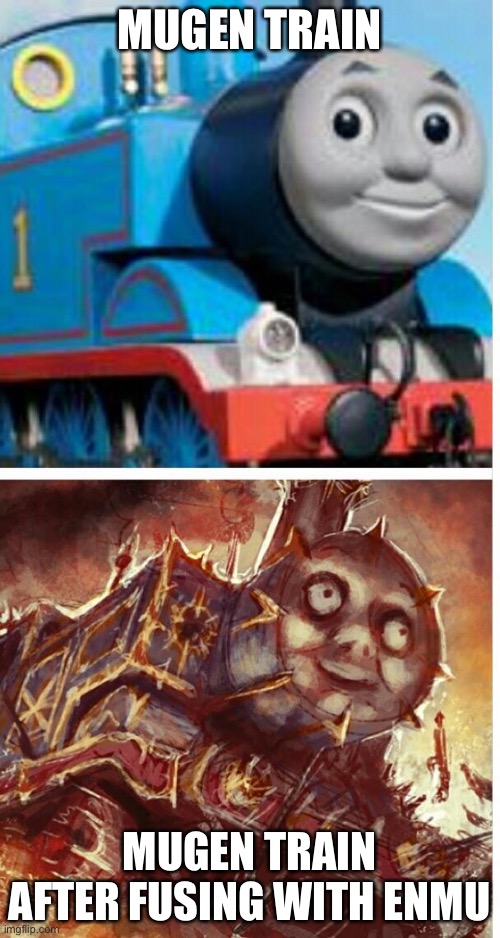 thomas the hell engine | MUGEN TRAIN; MUGEN TRAIN AFTER FUSING WITH ENMU | image tagged in thomas the hell engine,demon slayer | made w/ Imgflip meme maker