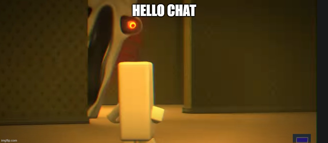 HELLO CHAT | image tagged in the angry friend with the exposed nerve | made w/ Imgflip meme maker