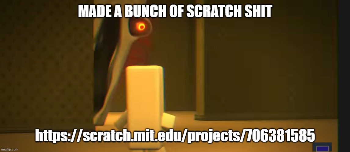 MADE A BUNCH OF SCRATCH SHIT; https://scratch.mit.edu/projects/706381585 | image tagged in the angry friend with the exposed nerve | made w/ Imgflip meme maker