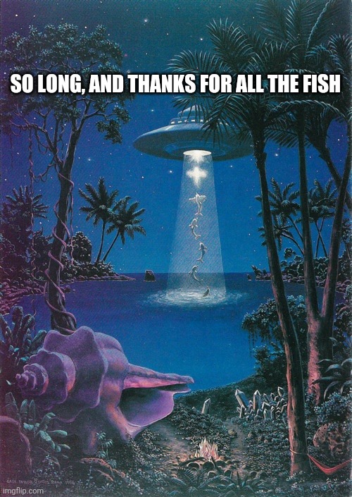 Found the most random template ever | SO LONG, AND THANKS FOR ALL THE FISH | image tagged in ufo fishing | made w/ Imgflip meme maker