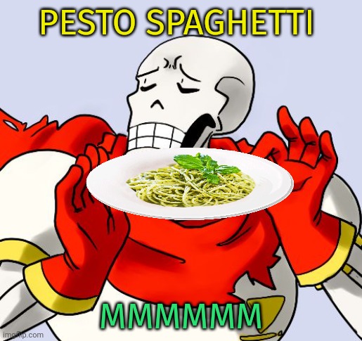 Papyrus Just Right | PESTO SPAGHETTI MMMMMM | image tagged in papyrus just right | made w/ Imgflip meme maker