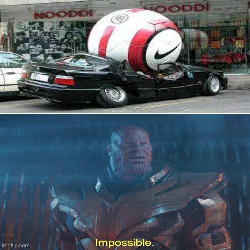 impossible | image tagged in thanos impossible,funny car crash | made w/ Imgflip meme maker