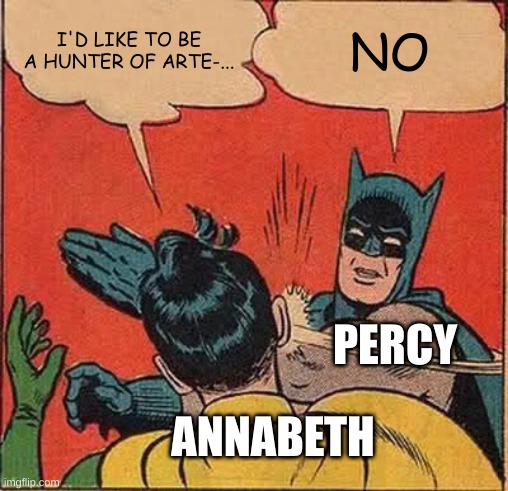 Batman Slapping Robin |  I'D LIKE TO BE A HUNTER OF ARTE-... NO; PERCY; ANNABETH | image tagged in memes,batman slapping robin | made w/ Imgflip meme maker