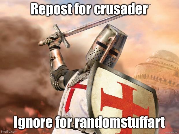crusader | Repost for crusader; Ignore for randomstuffart | image tagged in crusader | made w/ Imgflip meme maker