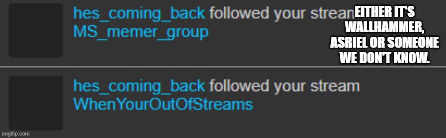 ._. | EITHER IT'S WALLHAMMER, ASRIEL OR SOMEONE WE DON'T KNOW. | made w/ Imgflip meme maker