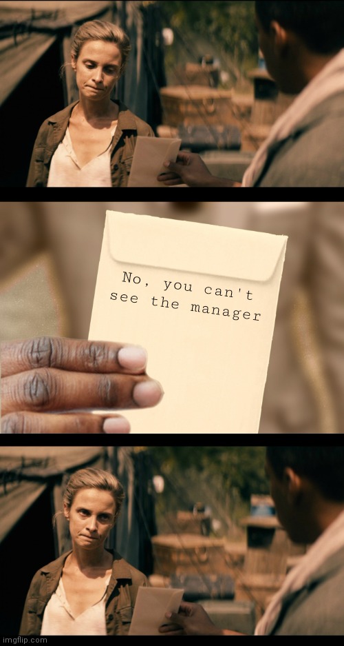 No, karen | No, you can't see the manager | image tagged in man shows letter to woman,memes,karens,funny,the boys | made w/ Imgflip meme maker