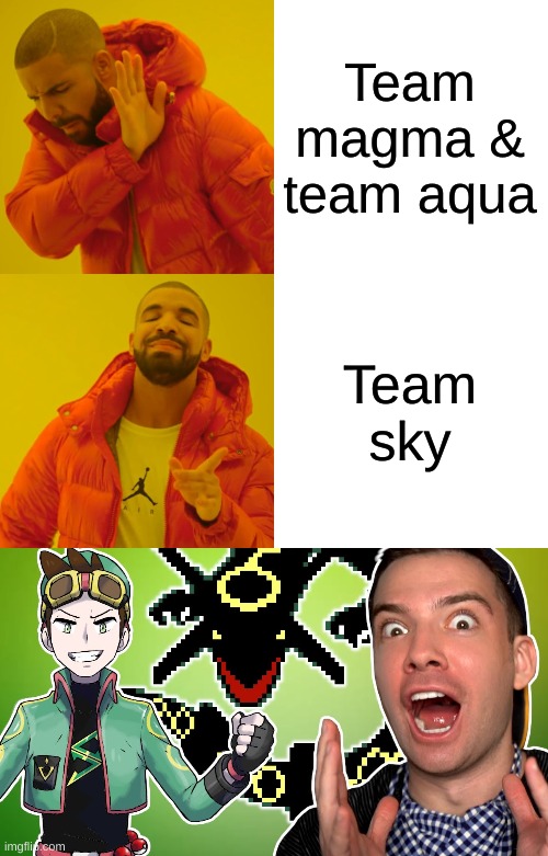 Team magma & team aqua; Team sky | image tagged in memes,drake hotline bling | made w/ Imgflip meme maker