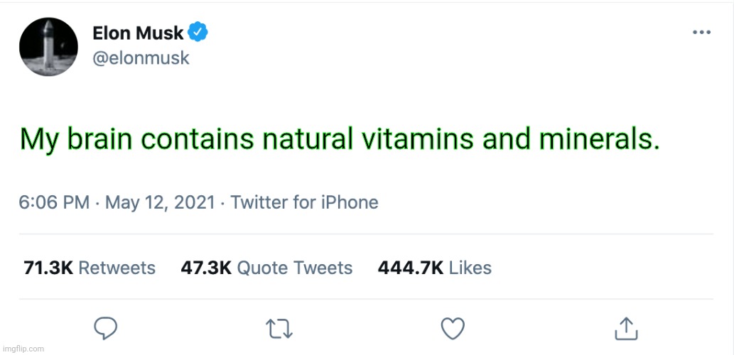 Elon Musk Blank Tweet | My brain contains natural vitamins and minerals. | image tagged in elon musk blank tweet | made w/ Imgflip meme maker