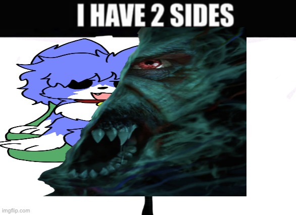 I have 2 sides | image tagged in morbius,jered leto is god | made w/ Imgflip meme maker