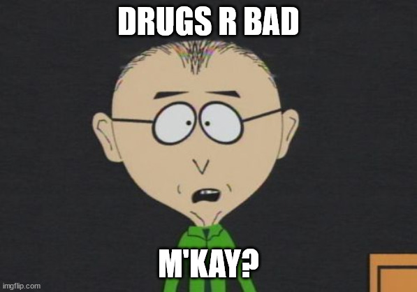 Mr Mackey Meme | DRUGS R BAD M'KAY? | image tagged in memes,mr mackey | made w/ Imgflip meme maker