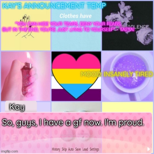 ^^ Yay! | So, guys, I have a gf now. I'm proud. | image tagged in kay's template | made w/ Imgflip meme maker