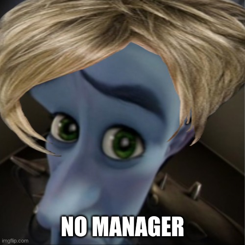Manager? | NO MANAGER | image tagged in karen,manager | made w/ Imgflip meme maker