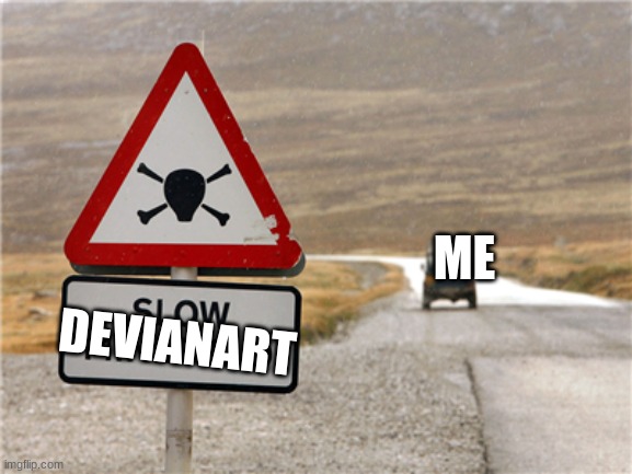 ill never recover | ME; DEVIANART | image tagged in minefield sign,devianart,memes,funny | made w/ Imgflip meme maker