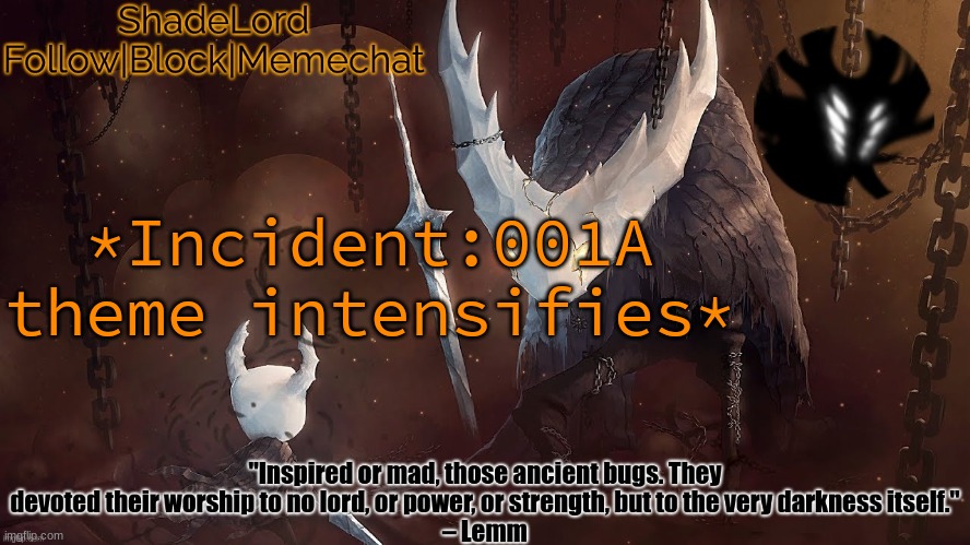 ShadeLord Announcement Template - The Hollow Knight | *Incident:001A theme intensifies* | image tagged in shadelord announcement template - the hollow knight | made w/ Imgflip meme maker