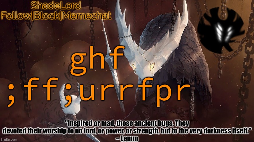 kybysj wuii tudlpf ylg whag ug gplij rajr | ghf ;ff;urrfpr | image tagged in shadelord announcement template - the hollow knight | made w/ Imgflip meme maker