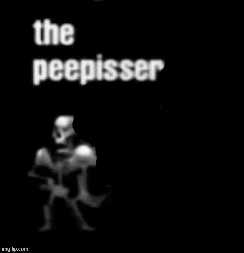 The Peepisser | image tagged in the peepisser | made w/ Imgflip meme maker