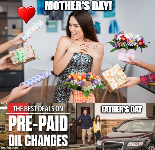 Father's Day? | MOTHER'S DAY! FATHER'S DAY | image tagged in mother's day,father's day | made w/ Imgflip meme maker