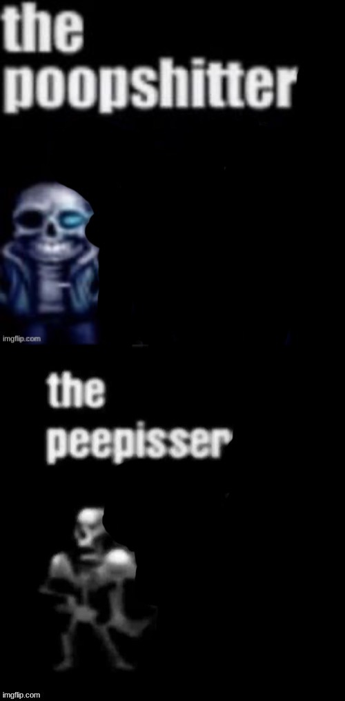 image tagged in the poopshitter,the peepisser | made w/ Imgflip meme maker