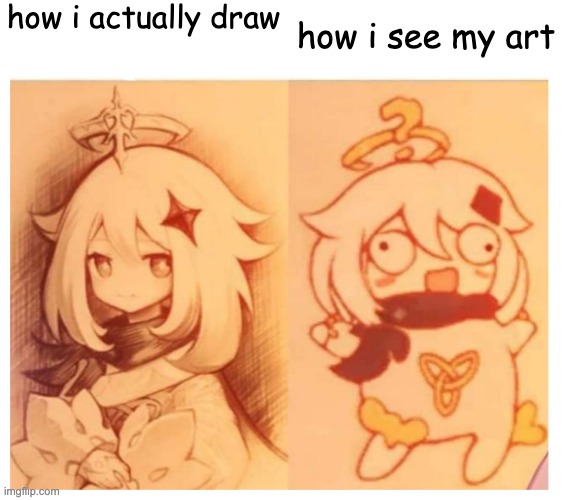 paimon then vs now genshin impact | how i actually draw; how i see my art | image tagged in paimon then vs now genshin impact | made w/ Imgflip meme maker