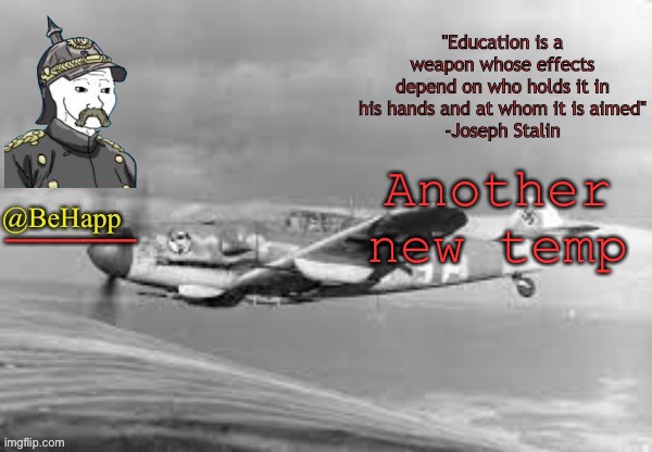 BeHapp's Messerschmitt temp | Another new temp | image tagged in behapp's messerschmitt temp | made w/ Imgflip meme maker