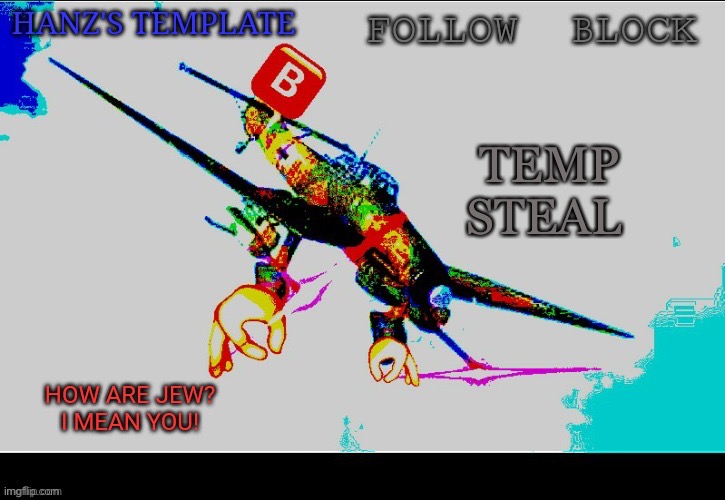 Hanz's Stuka Template | TEMP STEAL | image tagged in hanz's stuka template | made w/ Imgflip meme maker