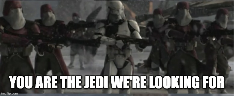 YOU ARE THE JEDI WE'RE LOOKING FOR | made w/ Imgflip meme maker