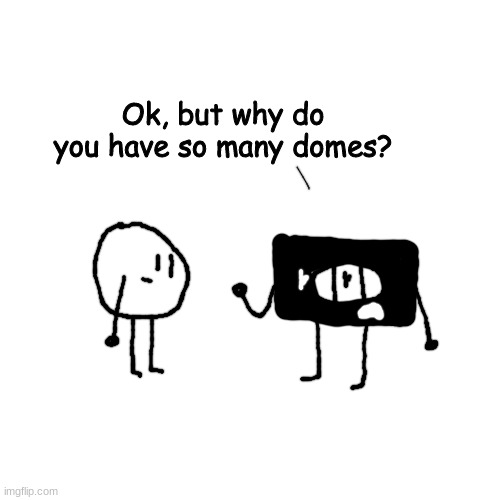 radioactivity moment | Ok, but why do you have so many domes? | made w/ Imgflip meme maker