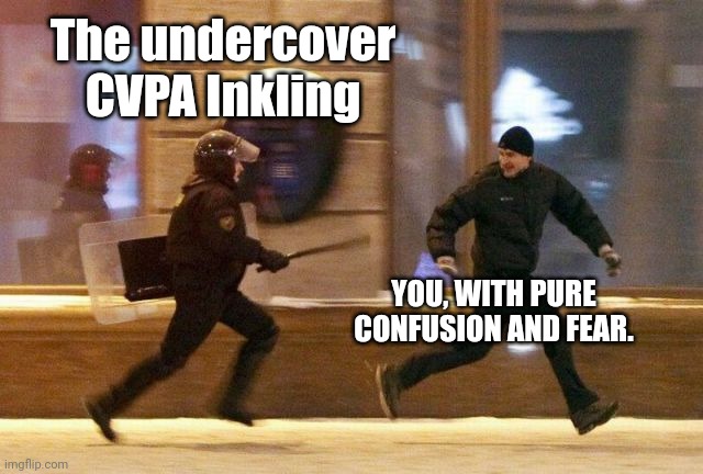 Police Chasing Guy | The undercover CVPA Inkling YOU, WITH PURE CONFUSION AND FEAR. | image tagged in police chasing guy | made w/ Imgflip meme maker